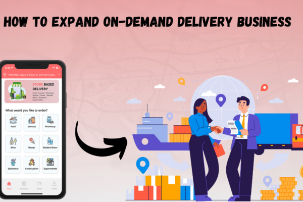 How To Seamlessly Expand Your On-Demand Delivery Business for International Expansions