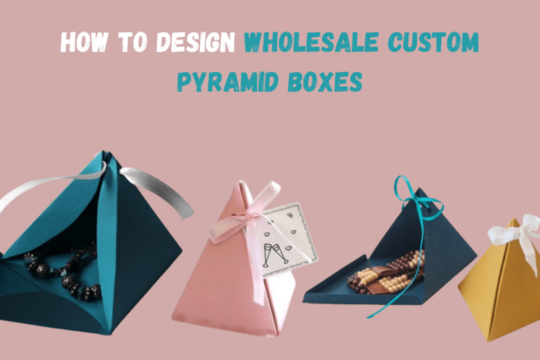How-To-Design-Wholesale-Custom-Pyramid-Boxes-2-1