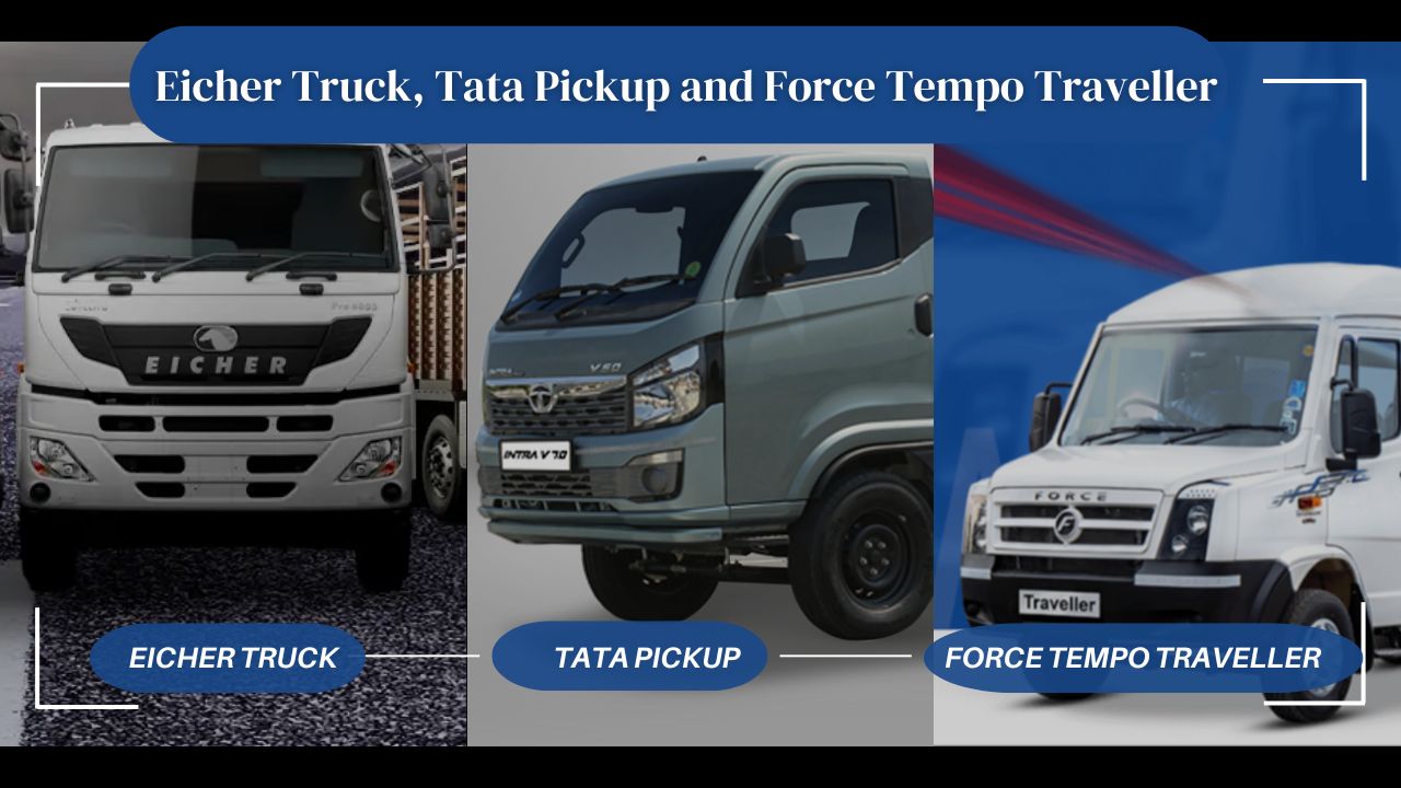 Picking Between Eicher Truck and Tata Pickup and Force Tempo Traveller